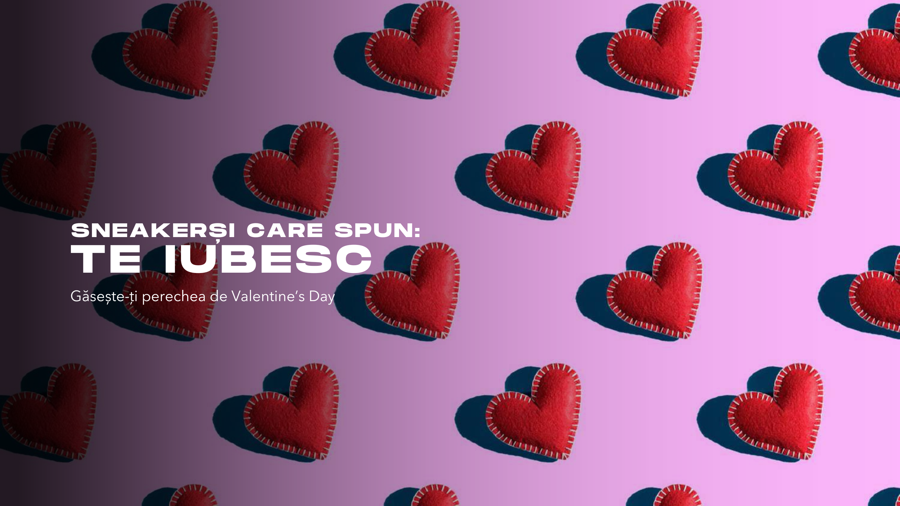 Gaseste-ti perechea de Valentine’s Day - Sneakersi care spun “Te iubesc”
