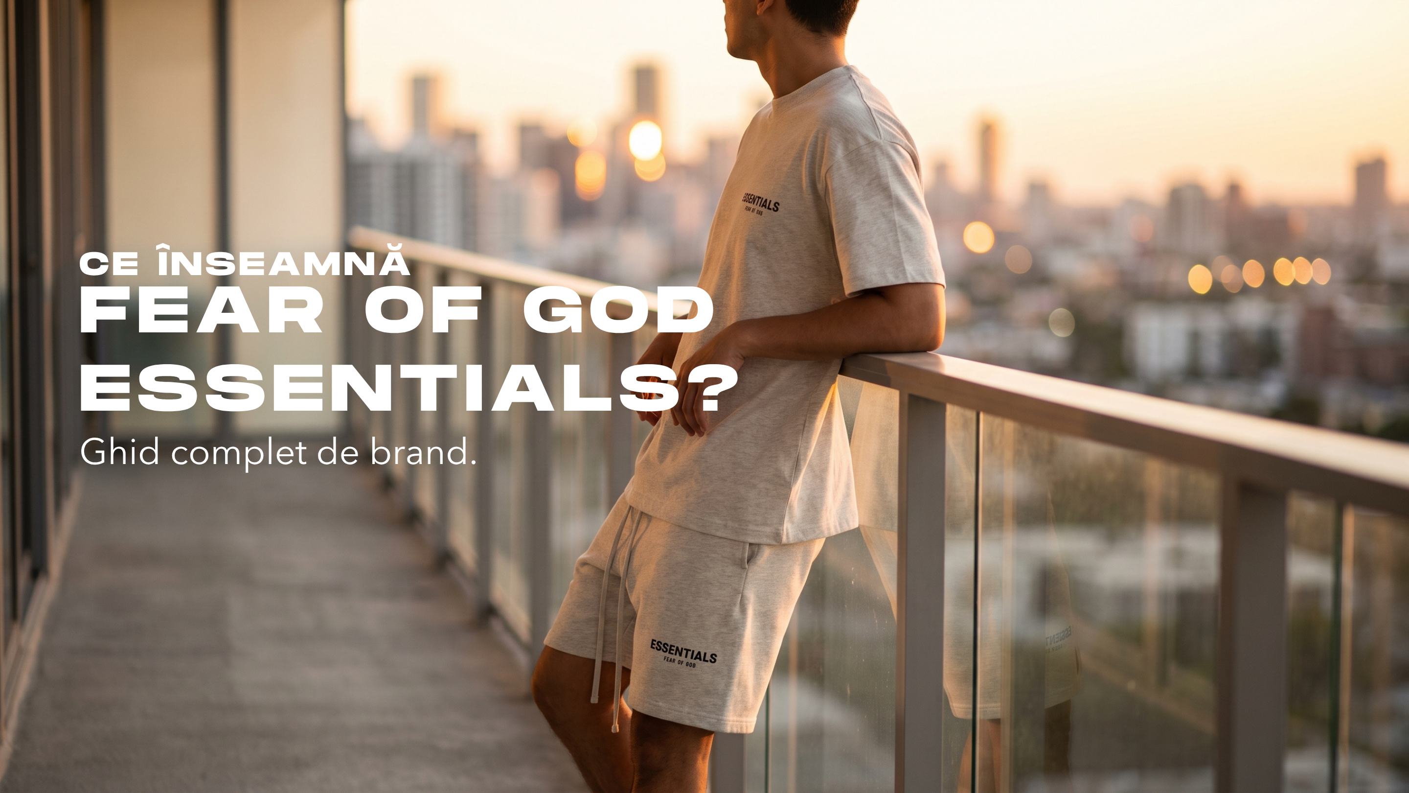 Ce inseamna Fear of God Essentials: ghid complet brand